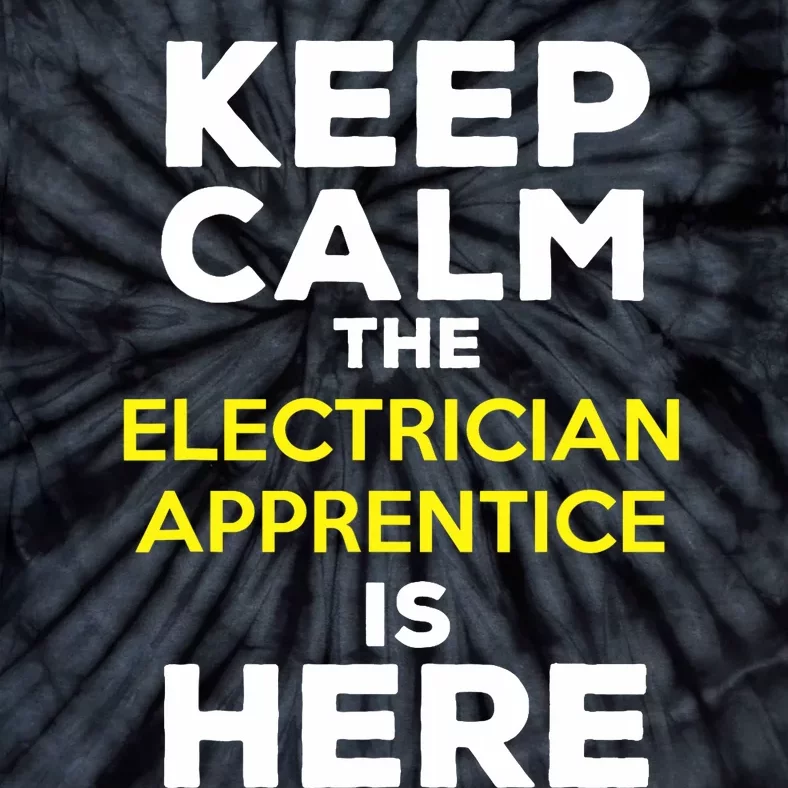 Keep Calm The Electrician Apprentice Is Here Tie-Dye T-Shirt