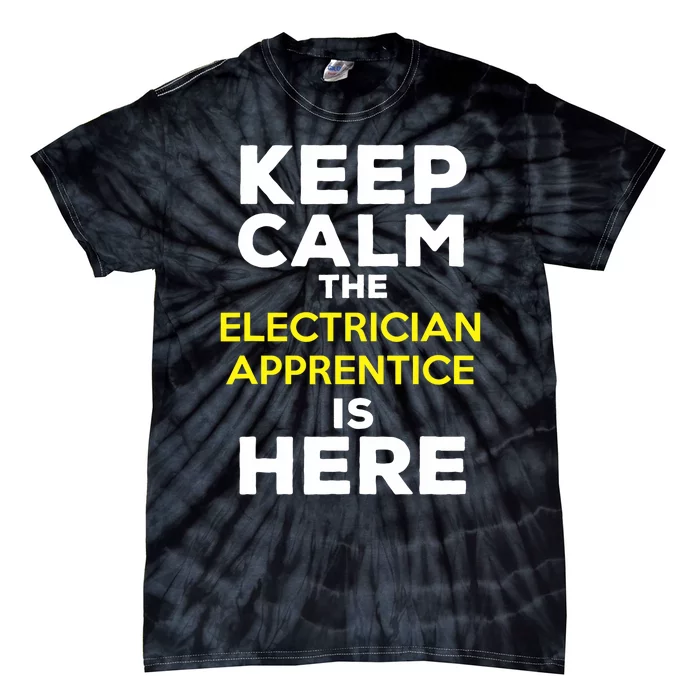 Keep Calm The Electrician Apprentice Is Here Tie-Dye T-Shirt