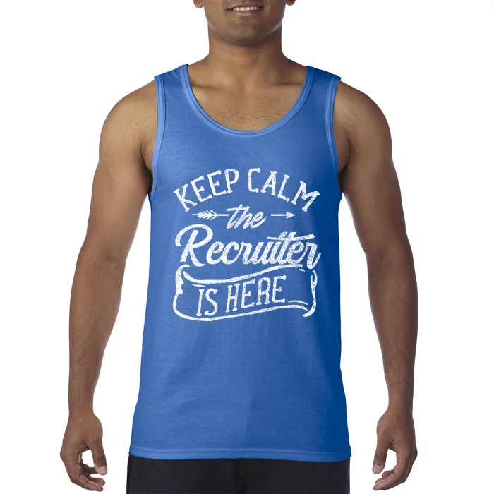 Keep Calm The Recruiter Is Here Hr Recruitt Recruiters Gift Tank Top