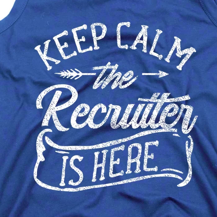 Keep Calm The Recruiter Is Here Hr Recruitt Recruiters Gift Tank Top