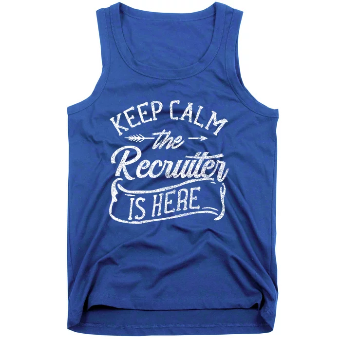 Keep Calm The Recruiter Is Here Hr Recruitt Recruiters Gift Tank Top