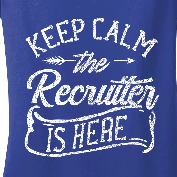 Keep Calm The Recruiter Is Here Hr Recruitt Recruiters Gift Women's V-Neck T-Shirt