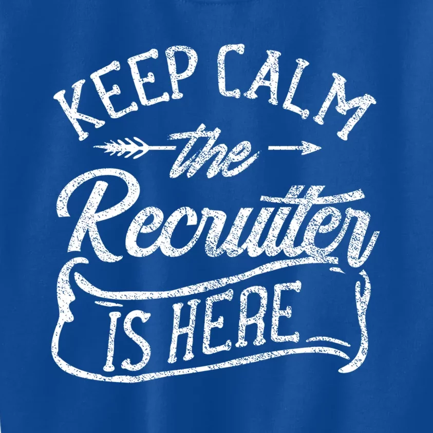 Keep Calm The Recruiter Is Here Hr Recruitt Recruiters Gift Kids Sweatshirt