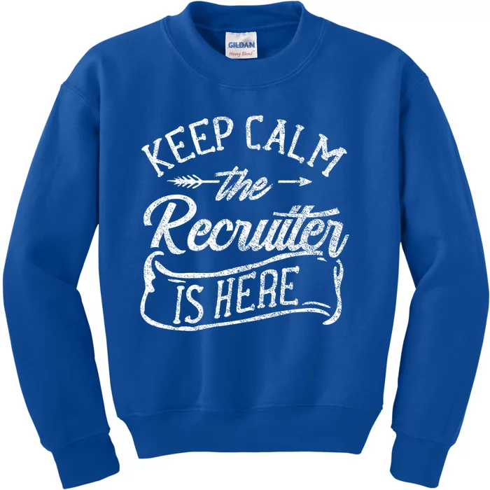 Keep Calm The Recruiter Is Here Hr Recruitt Recruiters Gift Kids Sweatshirt