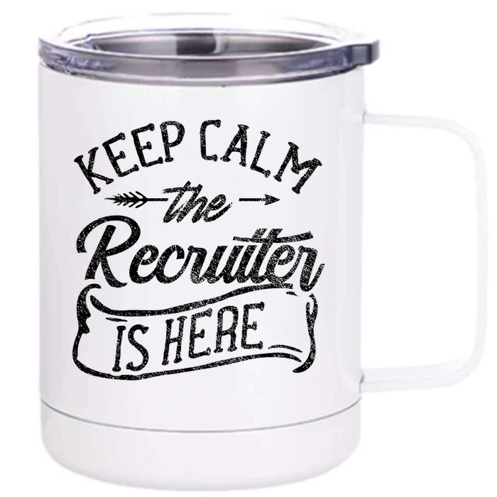 Keep Calm The Recruiter Is Here Hr Recruitt Recruiters Gift Front & Back 12oz Stainless Steel Tumbler Cup