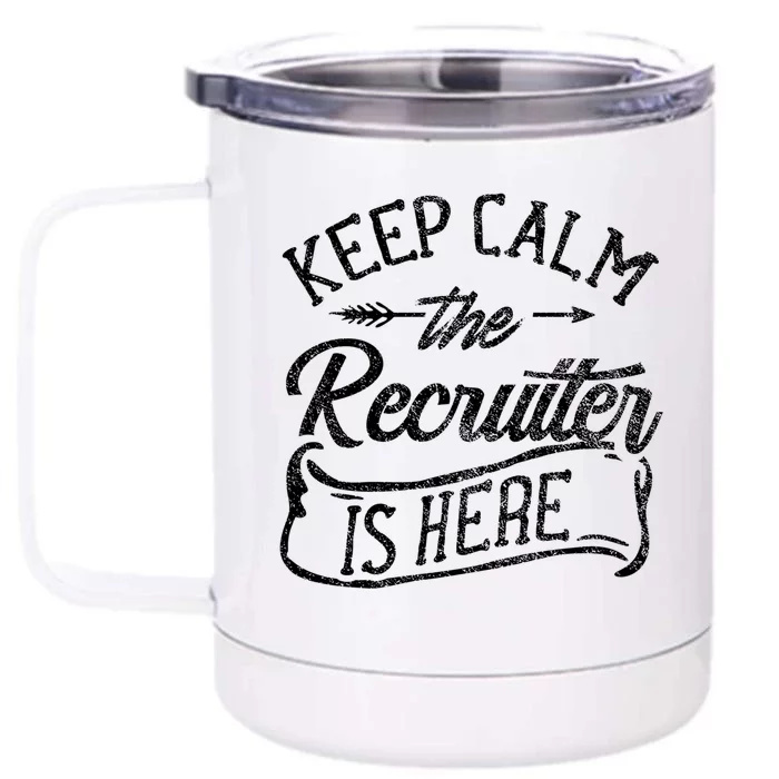 Keep Calm The Recruiter Is Here Hr Recruitt Recruiters Gift Front & Back 12oz Stainless Steel Tumbler Cup