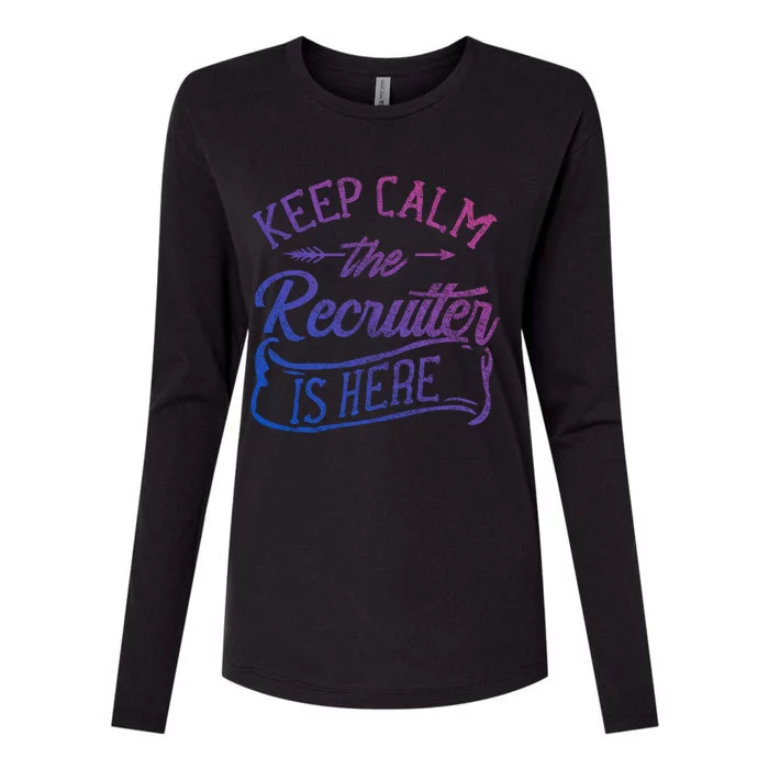 Keep Calm The Recruiter Is Here Hr Recruitt Recruiters Gift Womens Cotton Relaxed Long Sleeve T-Shirt