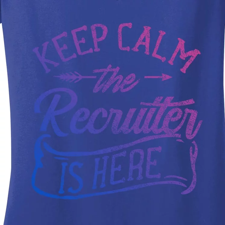 Keep Calm The Recruiter Is Here Hr Recruitt Recruiters Gift Women's V-Neck T-Shirt