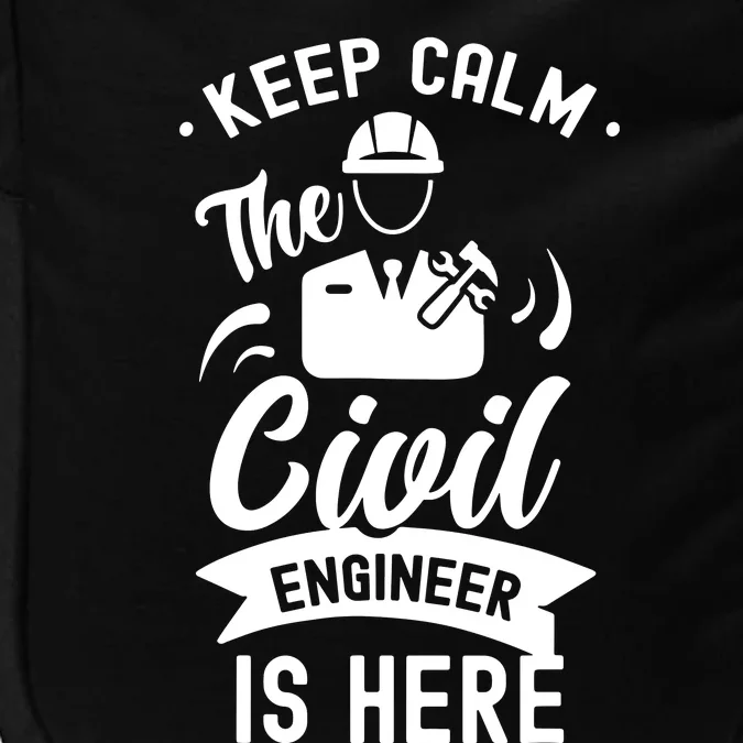 Keep Calm The Civil Engineer Is Here Engineering Job Student Impact Tech Backpack