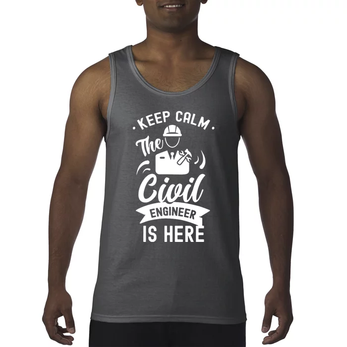 Keep Calm The Civil Engineer Is Here Engineering Job Student Tank Top