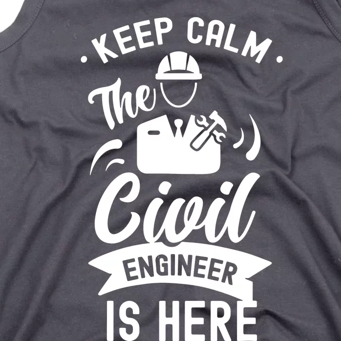 Keep Calm The Civil Engineer Is Here Engineering Job Student Tank Top