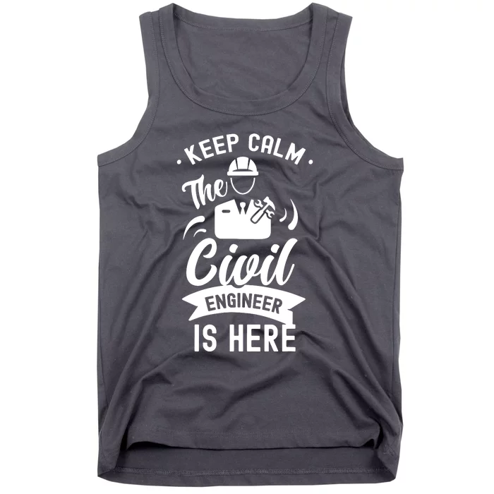 Keep Calm The Civil Engineer Is Here Engineering Job Student Tank Top