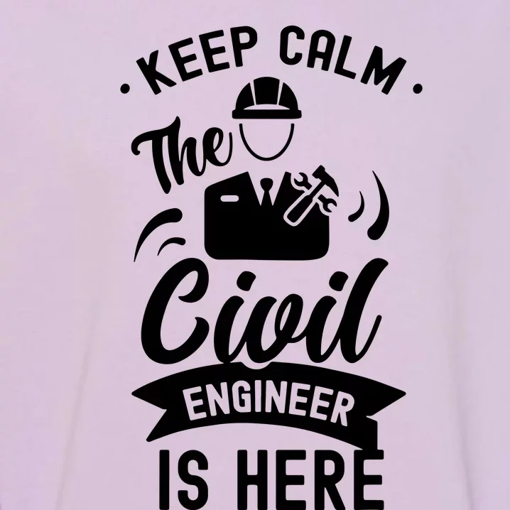 Keep Calm The Civil Engineer Is Here Engineering Job Student Garment-Dyed Sweatshirt