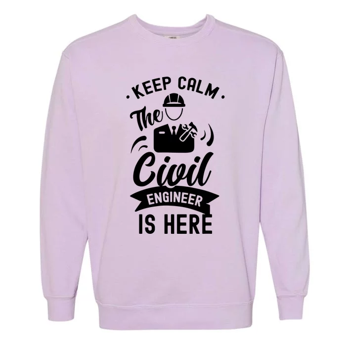 Keep Calm The Civil Engineer Is Here Engineering Job Student Garment-Dyed Sweatshirt