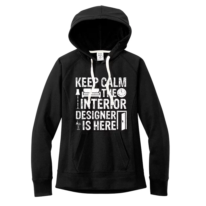 Keep Calm The Interior Designer Is Here Cute Interior Designer Typography Women's Fleece Hoodie