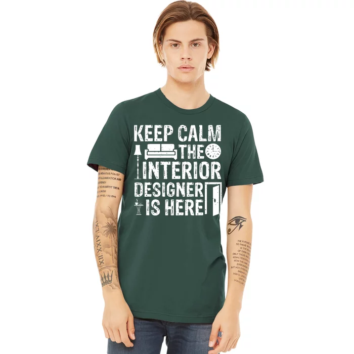 Keep Calm The Interior Designer Is Here Cute Interior Designer Typography Premium T-Shirt