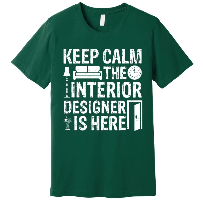 Keep Calm The Interior Designer Is Here Cute Interior Designer Typography Premium T-Shirt