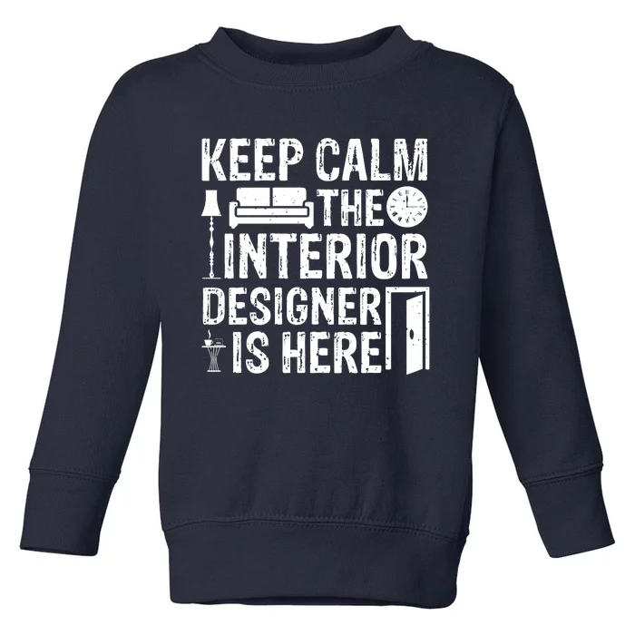 Keep Calm The Interior Designer Is Here Cute Interior Designer Typography Toddler Sweatshirt