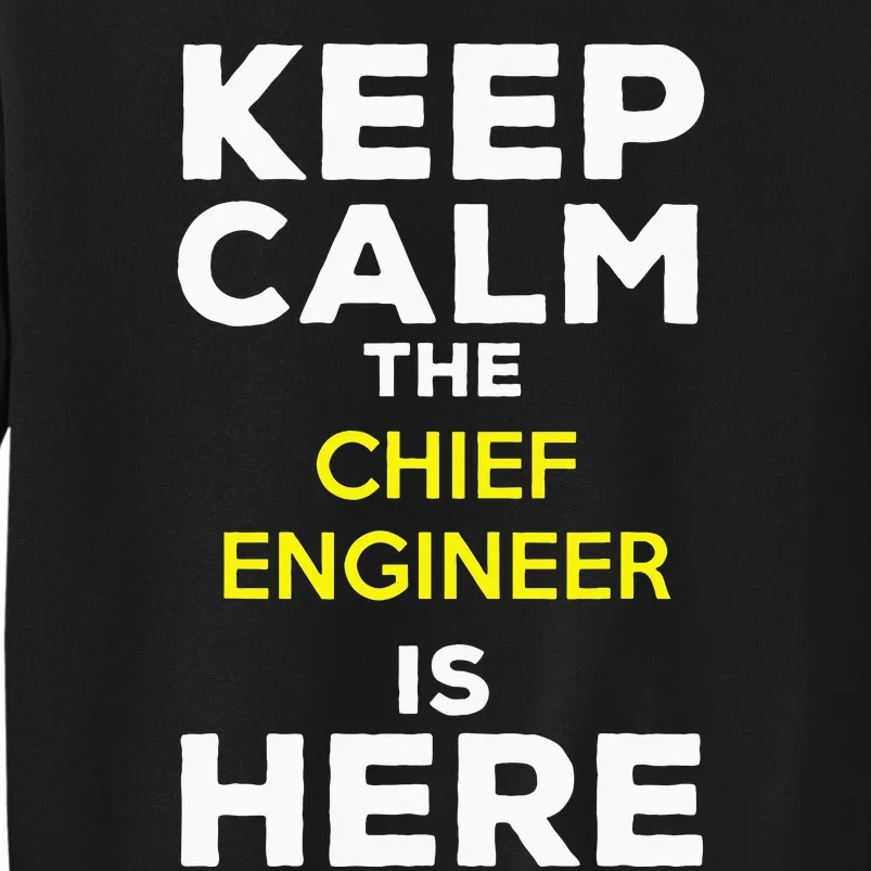 Keep Calm The Chief Engineer Is Here Tall Sweatshirt