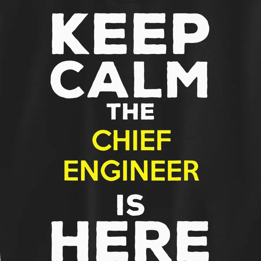 Keep Calm The Chief Engineer Is Here Kids Sweatshirt