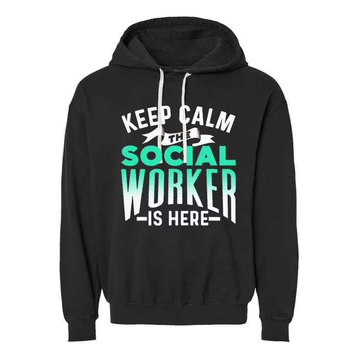 Keep Calm The Social Worker Is Here Graduation Work Job Garment-Dyed Fleece Hoodie