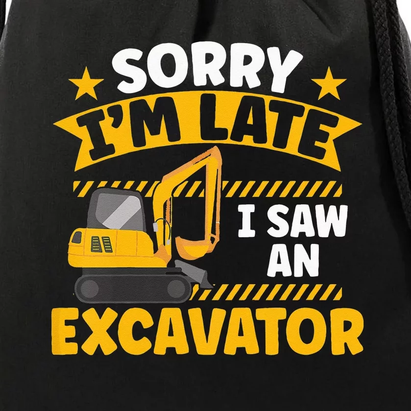 Kids Construction Vehicle Sorry Im Late I Saw An Excavator Drawstring Bag