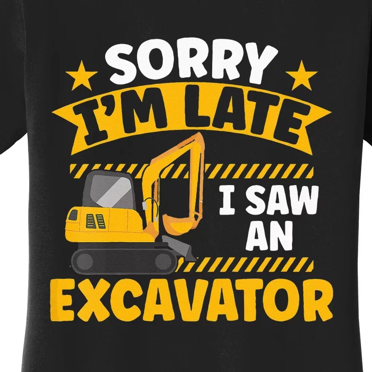 Kids Construction Vehicle Sorry Im Late I Saw An Excavator Women's T-Shirt