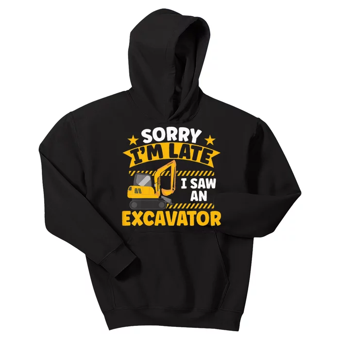 Kids Construction Vehicle Sorry Im Late I Saw An Excavator Kids Hoodie