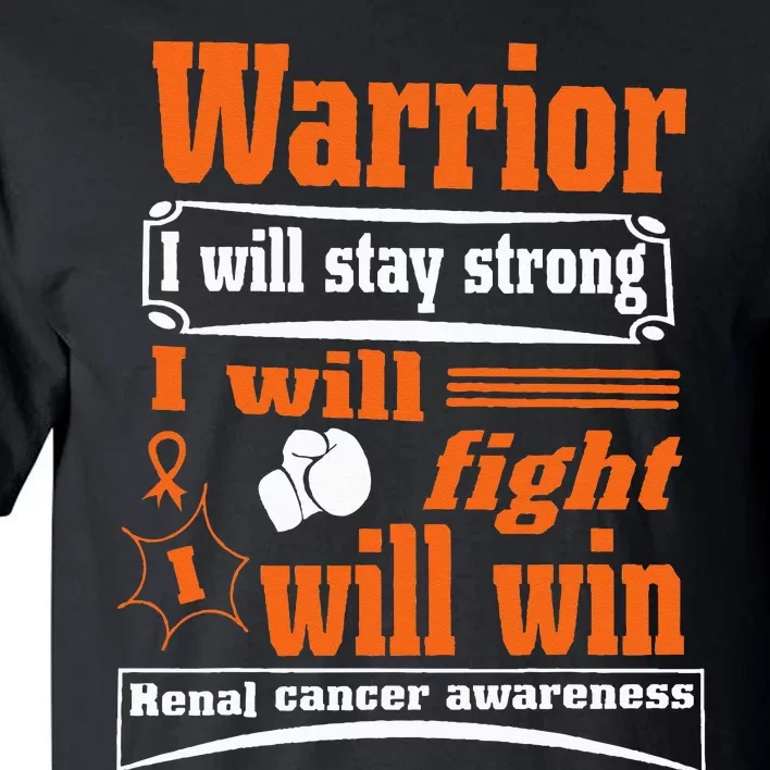 Kidney Cancer Warrior I Will Stay Strong I Will Fight I Will Tall T-Shirt