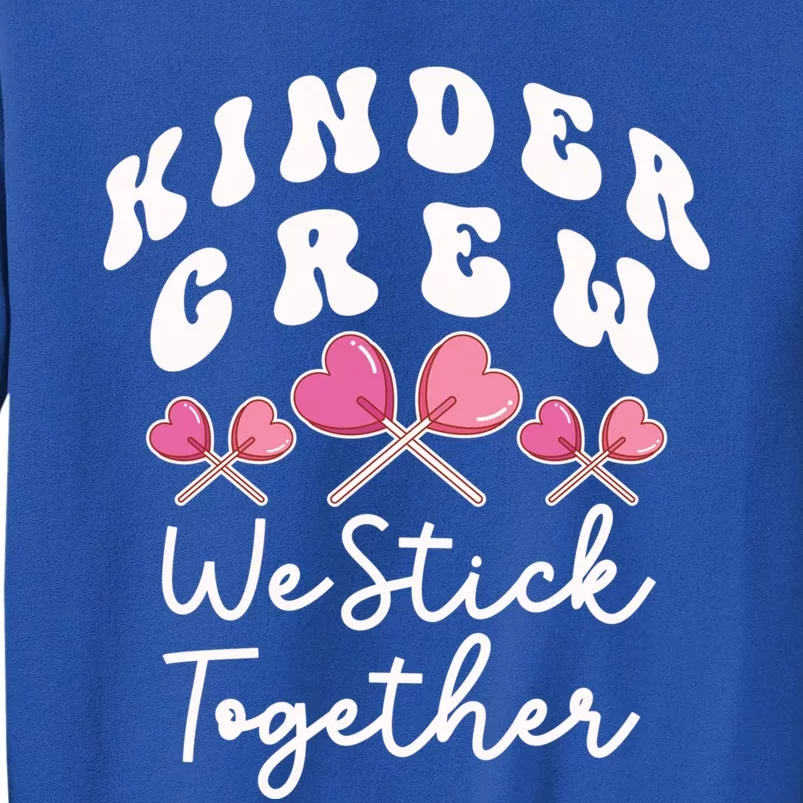 Kinder Crew We Stick Together Kindergarten Has Heart Teacher Gift Tall Sweatshirt