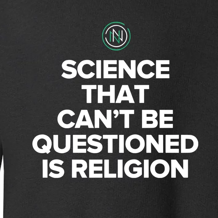 Ken D Berry Md Wearing Science That Can’T Be Questioned Is Religion Toddler Sweatshirt