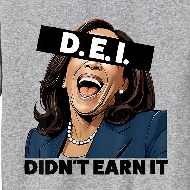 Kamala Dei DidnT Earn It Anti Kamala Harris Vote Trump 2024 Tall Sweatshirt