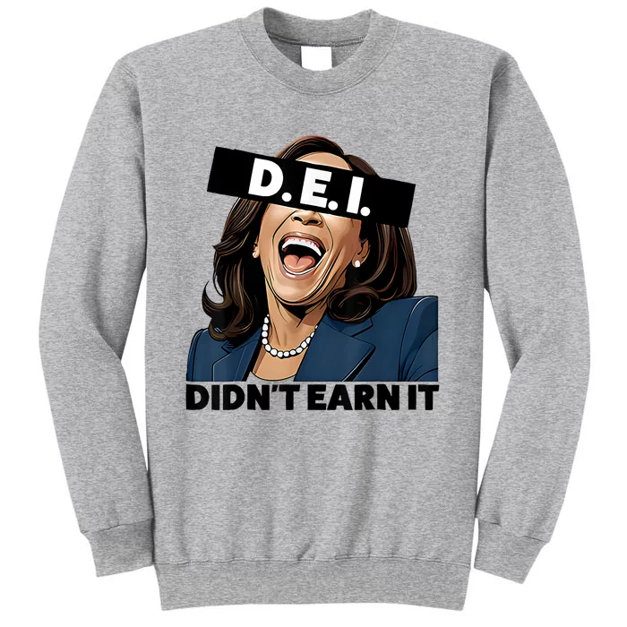 Kamala Dei DidnT Earn It Anti Kamala Harris Vote Trump 2024 Tall Sweatshirt