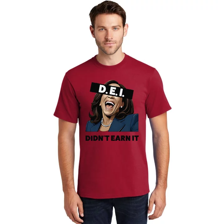 Kamala Dei DidnT Earn It Anti Kamala Harris Vote Trump 2024 Tall T-Shirt