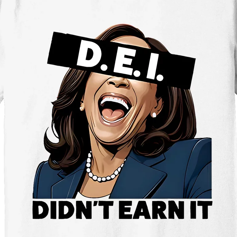 Kamala Dei DidnT Earn It Anti Kamala Harris Vote Trump 2024 Premium T-Shirt