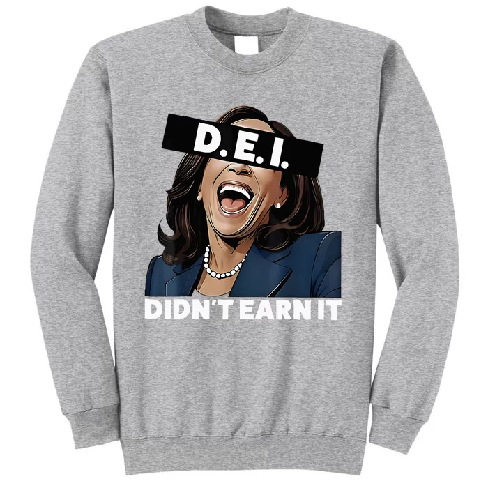 Kamala DidnT Earn It Kamala Harris Vote Trump 2024 Tall Sweatshirt