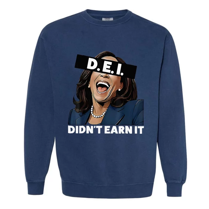 Kamala DidnT Earn It Funny Kamala Harris Vote Trump 2024 Garment-Dyed Sweatshirt