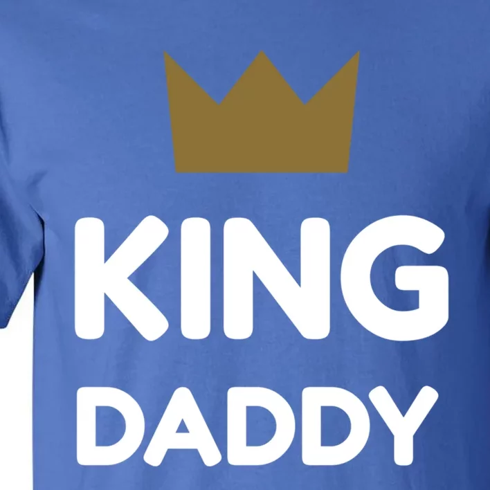 King Daddy Funny Fathers Day Gift Dad Son Birthday Present Meaningful Gift Tall T-Shirt