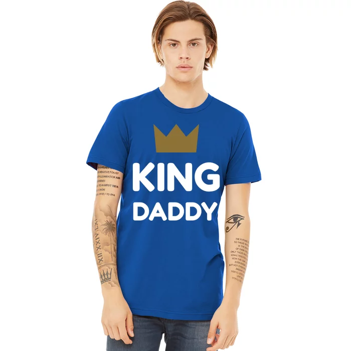 King Daddy Funny Fathers Day Gift Dad Son Birthday Present Meaningful Gift Premium T-Shirt