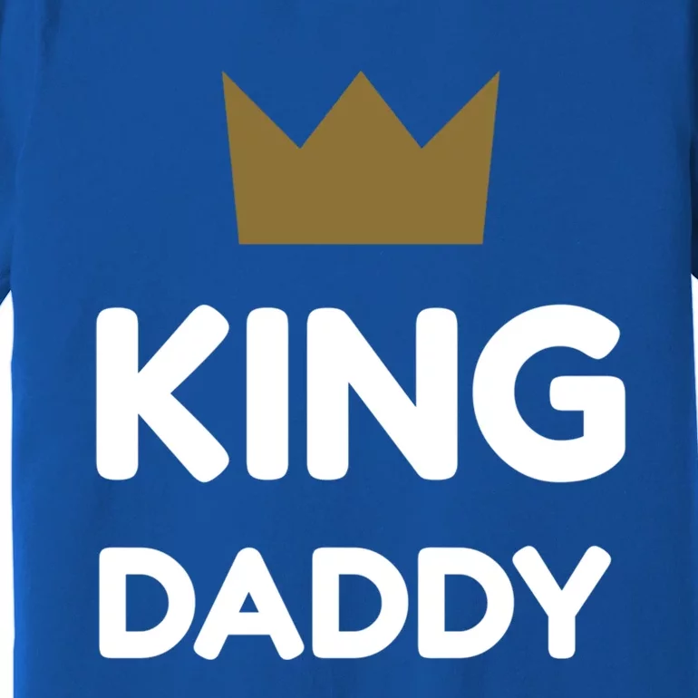 King Daddy Funny Fathers Day Gift Dad Son Birthday Present Meaningful Gift Premium T-Shirt