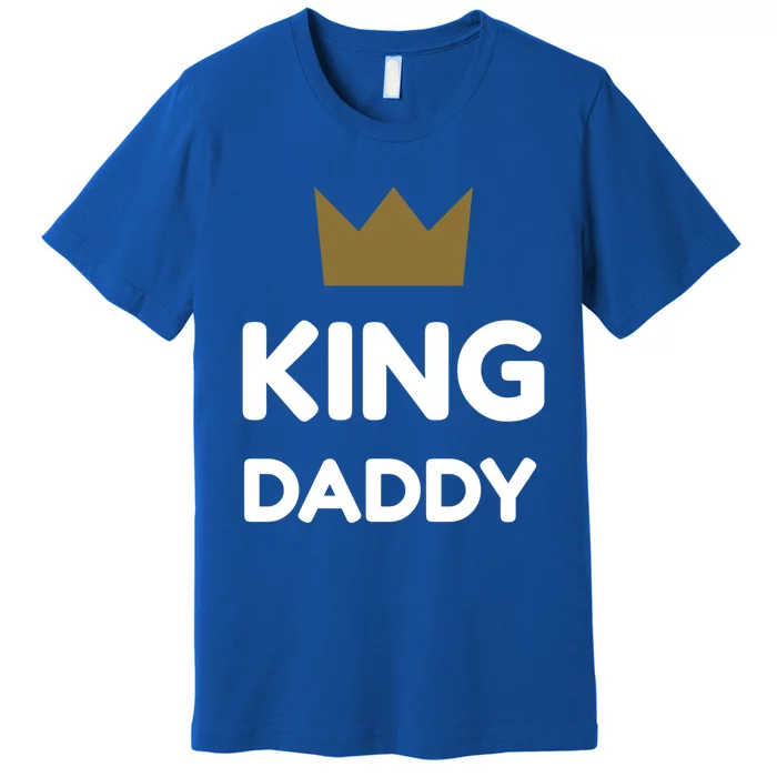 King Daddy Funny Fathers Day Gift Dad Son Birthday Present Meaningful Gift Premium T-Shirt