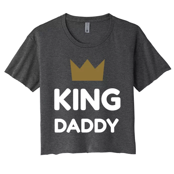 King Daddy Funny Fathers Day Gift Dad Son Birthday Present Meaningful Gift Women's Crop Top Tee