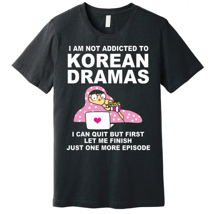 Korean Drama Funny Kdrama Addict Premium T-Shirt