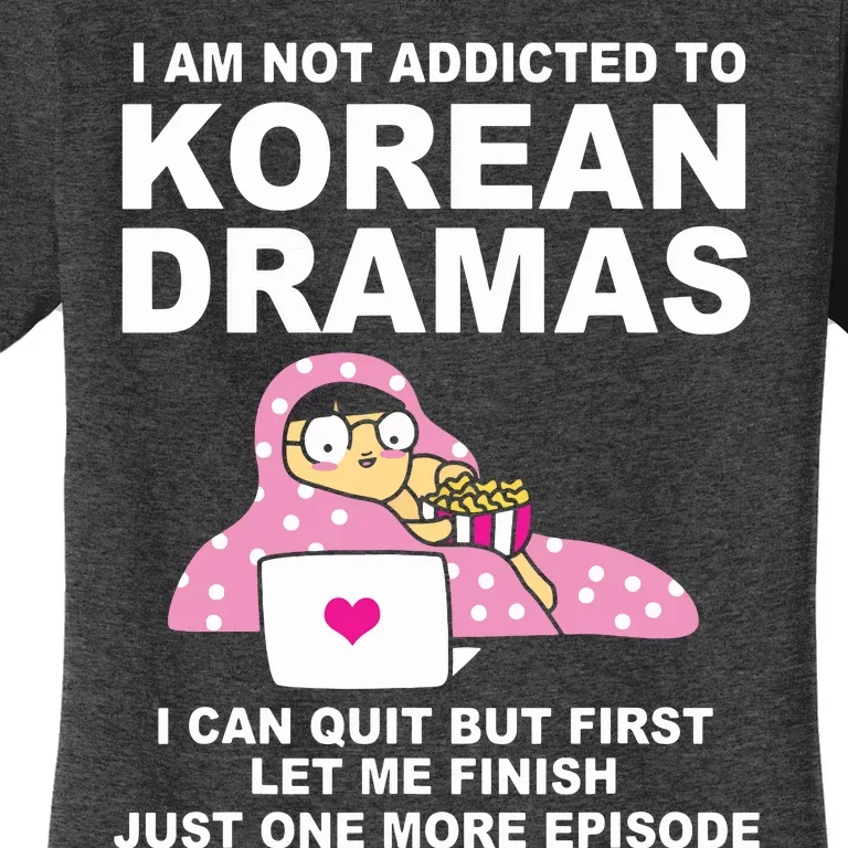 Korean Drama Funny Kdrama Addict Women's T-Shirt