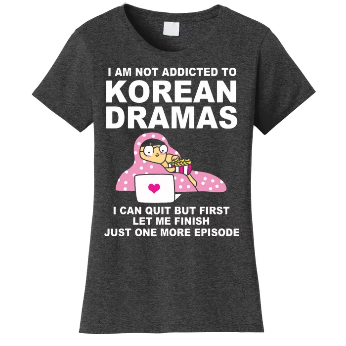 Korean Drama Funny Kdrama Addict Women's T-Shirt