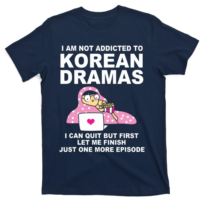 Korean Drama Funny Kdrama Addict T-Shirt