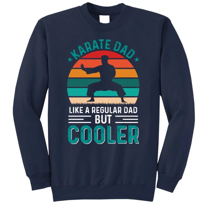 Karate Dad Fathers Day Cooler Father Gifts Idea Tall Sweatshirt