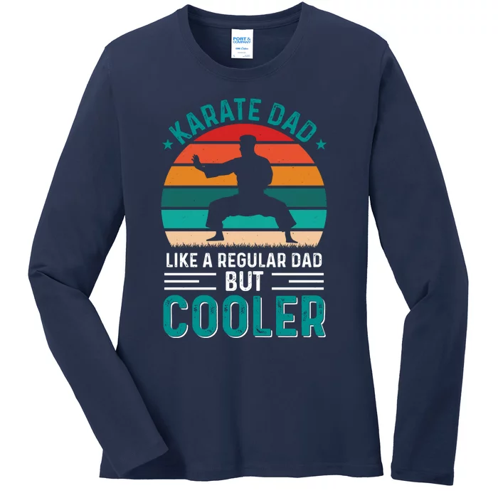 Karate Dad Fathers Day Cooler Father Gifts Idea Ladies Long Sleeve Shirt