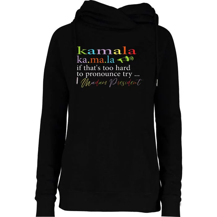 Kamala Definition If ItS To Hard Foryou Try Madam President Womens Funnel Neck Pullover Hood