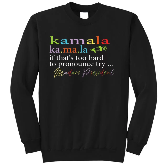 Kamala Definition If ItS To Hard Foryou Try Madam President Tall Sweatshirt